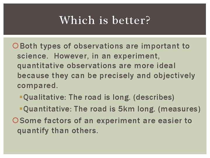 Which is better? Both types of observations are important to science. However, in an