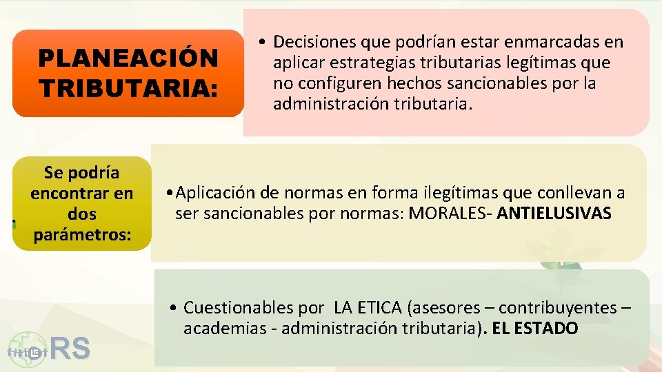 PLANEACIÓN TRIBUTARIA: Se podría encontrar en dos parámetros: RS • Decisiones que podrían estar