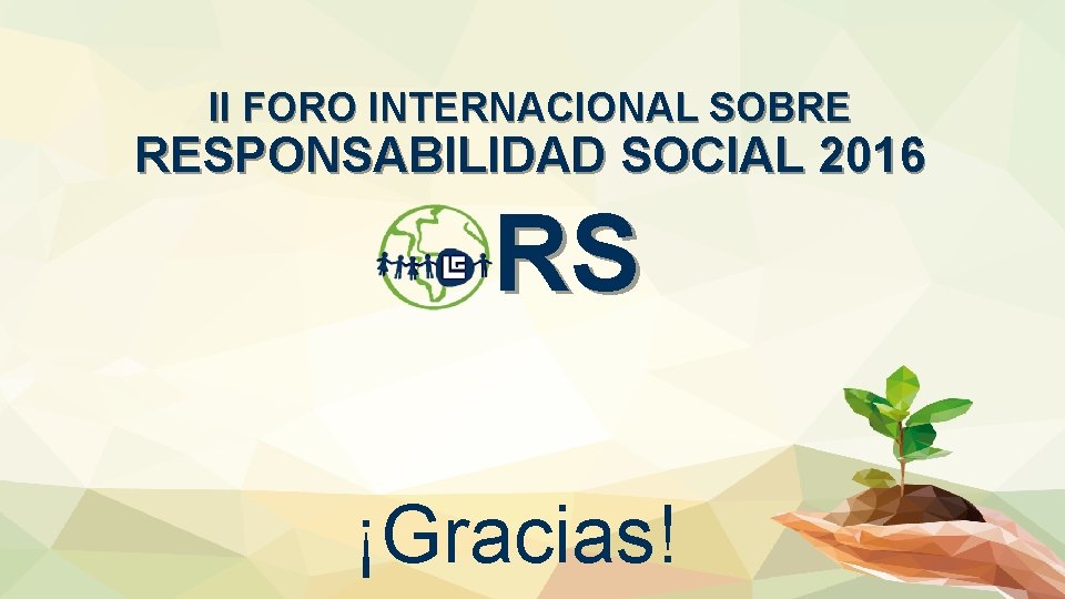 II FORO INTERNACIONAL SOBRE RESPONSABILIDAD SOCIAL 2016 RS ¡Gracias! 