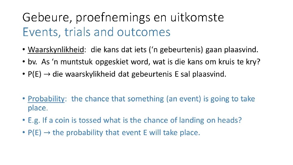 Gebeure, proefnemings en uitkomste Events, trials and outcomes • 