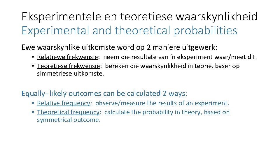 Eksperimentele en teoretiese waarskynlikheid Experimental and theoretical probabilities Ewe waarskynlike uitkomste word op 2