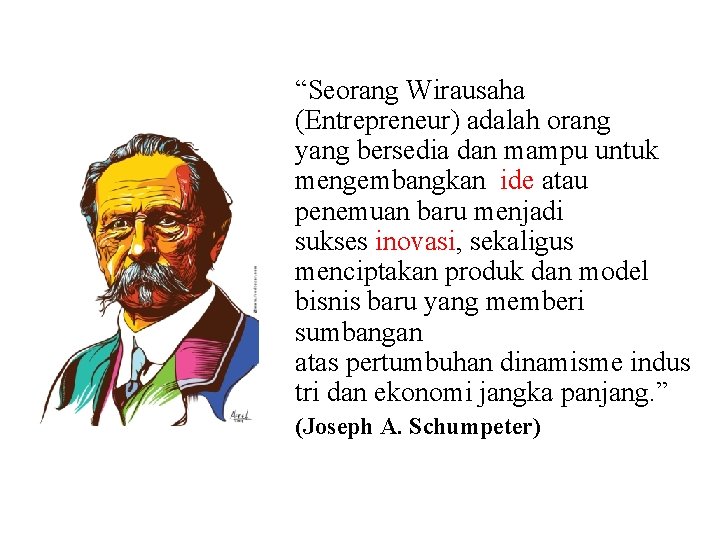 “Seorang Wirausaha (Entrepreneur) adalah orang yang bersedia dan mampu untuk mengembangkan ide atau penemuan