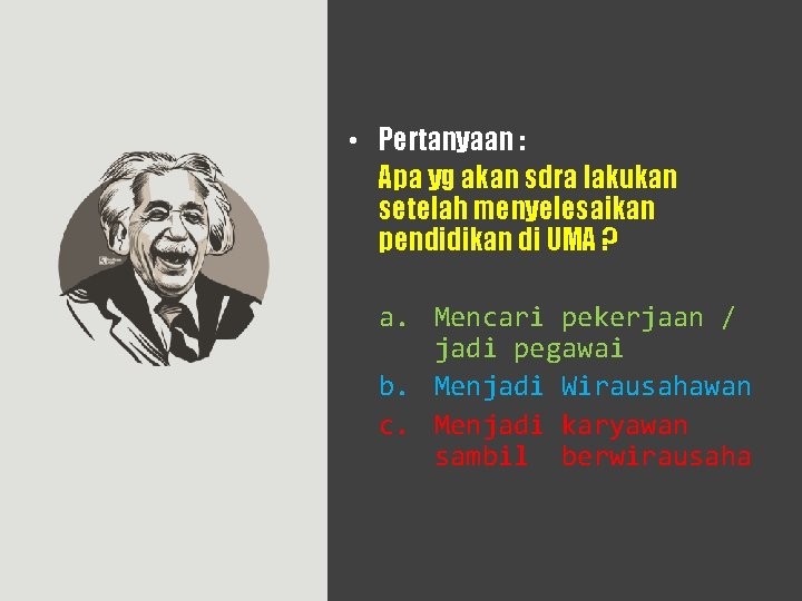  • Pertanyaan : Apa yg akan sdra lakukan setelah menyelesaikan pendidikan di UMA