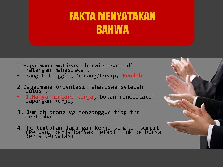 FAKTA MENYATAKAN BAHWA 1. Bagaimana motivasi berwirausaha di kalangan mahasiswa ? • Sangat Tinggi