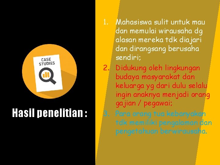 Hasil penelitian : 1. Mahasiswa sulit untuk mau dan memulai wirausaha dg alasan mereka