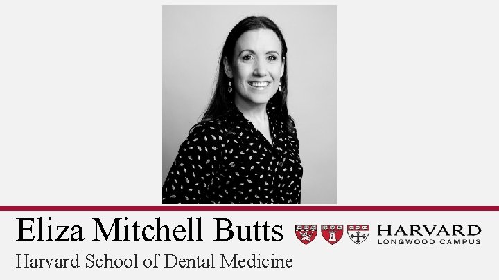 Eliza Mitchell Butts Harvard School of Dental Medicine 