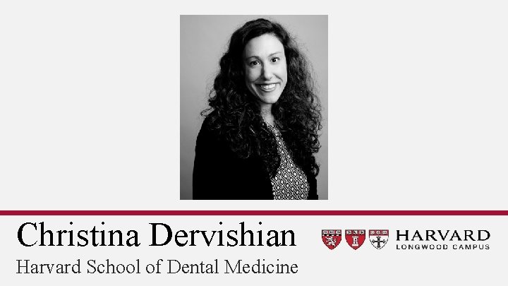 Christina Dervishian Harvard School of Dental Medicine 
