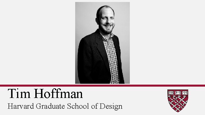 Tim Hoffman Harvard Graduate School of Design 