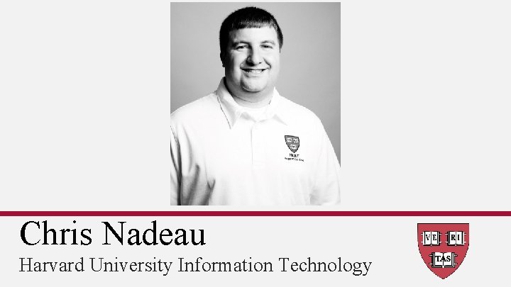 Chris Nadeau Harvard University Information Technology 