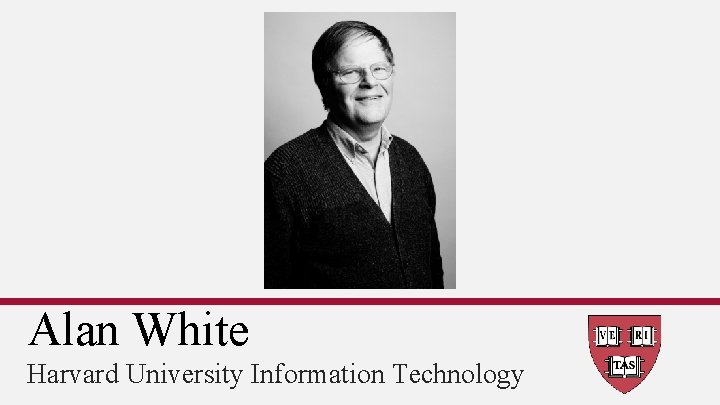 Alan White Harvard University Information Technology 