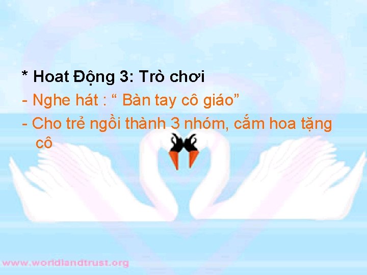 * Hoat Động 3: Trò chơi - Nghe hát : “ Bàn tay cô