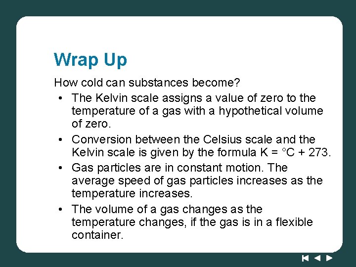 Wrap Up How cold can substances become? • The Kelvin scale assigns a value