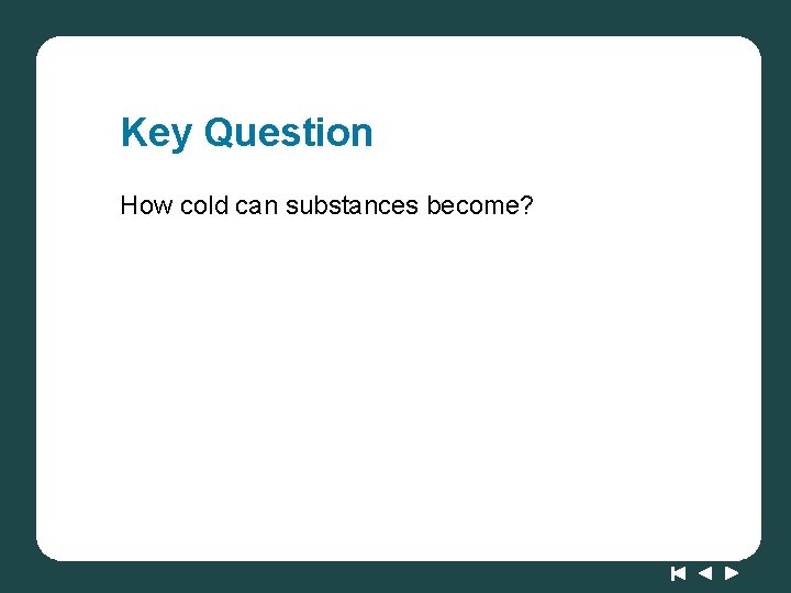 Key Question How cold can substances become? 