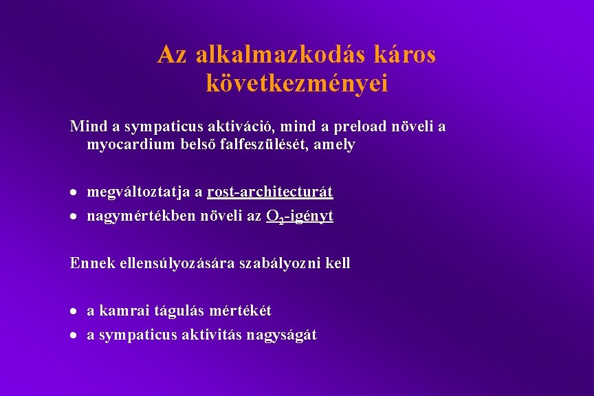 Az alkalmazkodás káros következményei Mind a sympaticus aktiváció, mind a preload növeli a myocardium