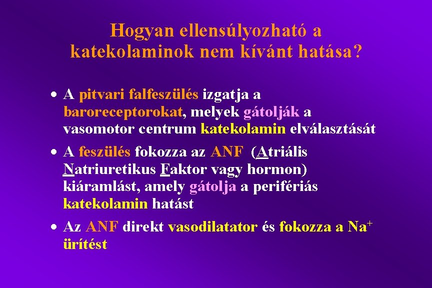 Hogyan ellensúlyozható a katekolaminok nem kívánt hatása? · A pitvari falfeszülés izgatja a baroreceptorokat,