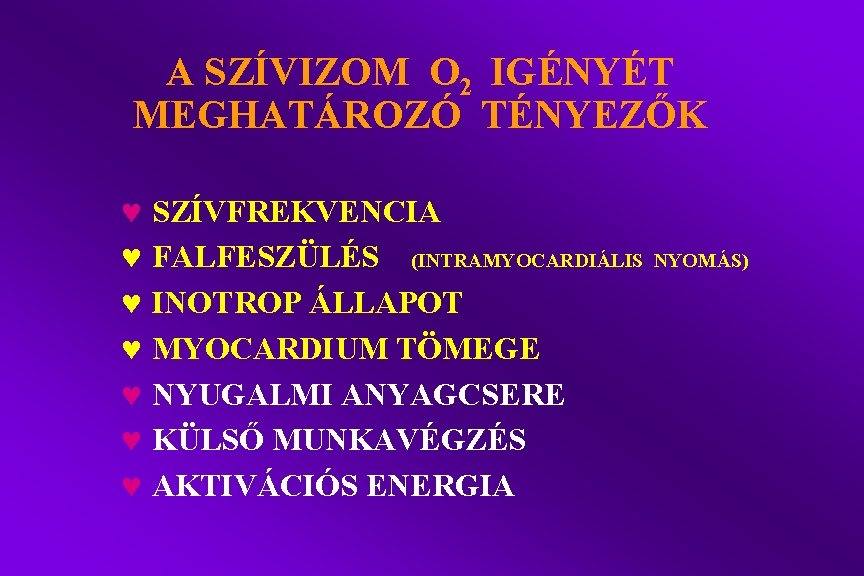 A SZÍVIZOM O 2 IGÉNYÉT MEGHATÁROZÓ TÉNYEZŐK © SZÍVFREKVENCIA © FALFESZÜLÉS (INTRAMYOCARDIÁLIS © INOTROP