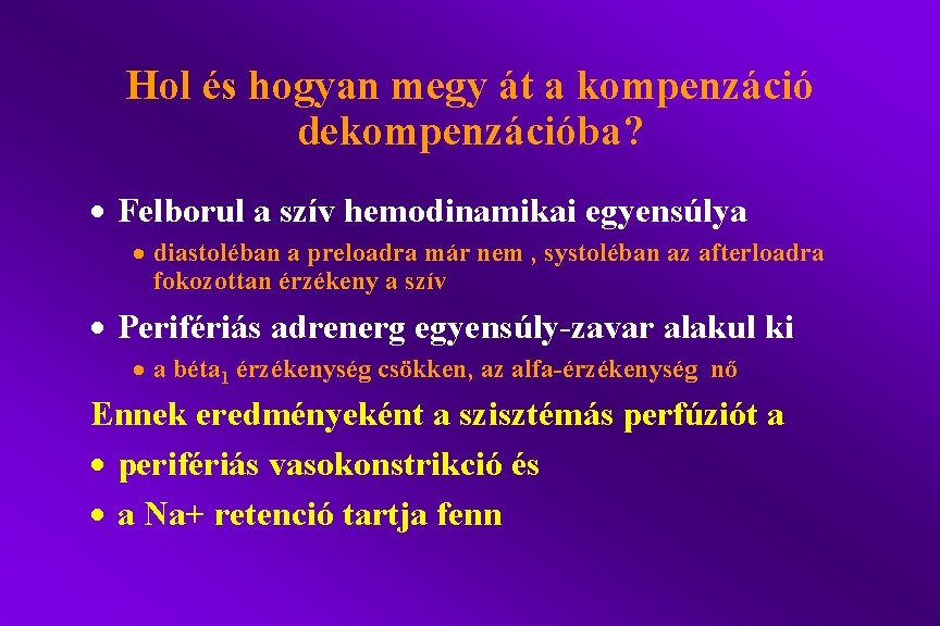 Hol és hogyan megy át a kompenzáció dekompenzációba? · Felborul a szív hemodinamikai egyensúlya