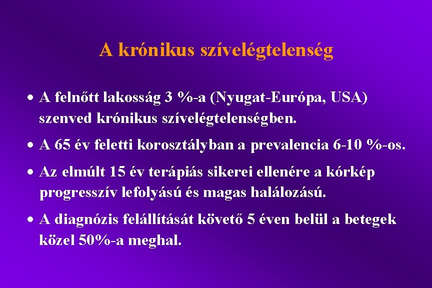 A krónikus szívelégtelenség · A felnőtt lakosság 3 %-a (Nyugat-Európa, USA) szenved krónikus szívelégtelenségben.