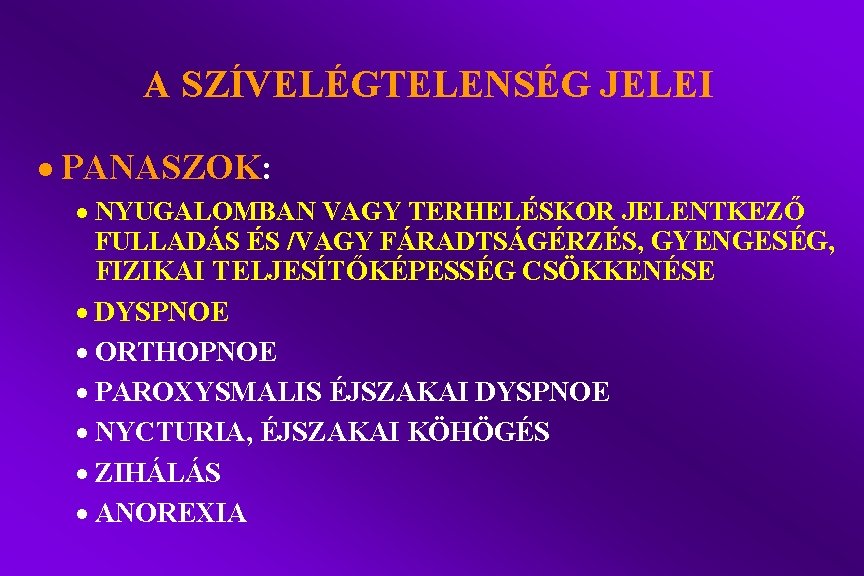 A SZÍVELÉGTELENSÉG JELEI · PANASZOK: · NYUGALOMBAN VAGY TERHELÉSKOR JELENTKEZŐ FULLADÁS ÉS /VAGY FÁRADTSÁGÉRZÉS,