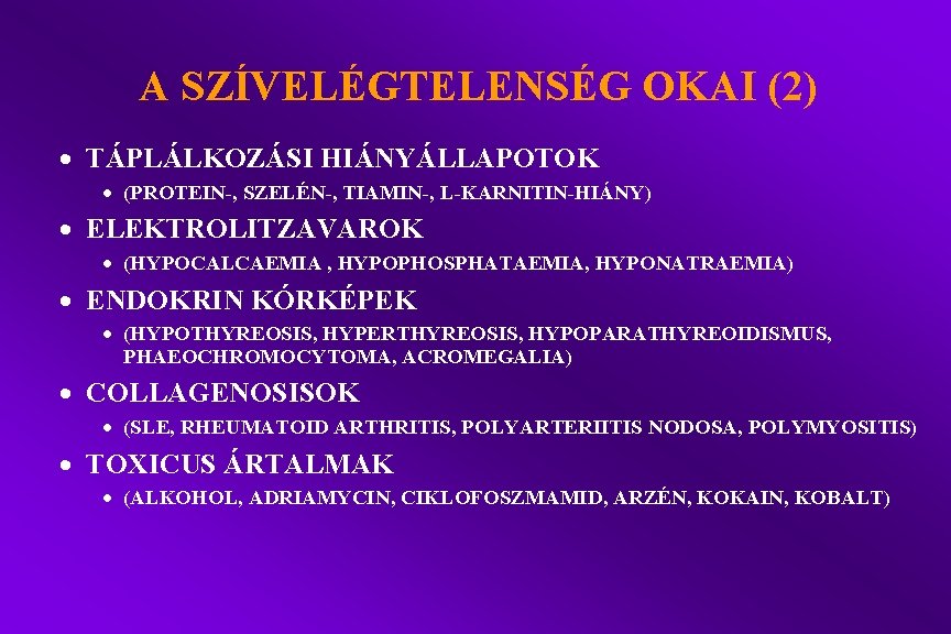 A SZÍVELÉGTELENSÉG OKAI (2) · TÁPLÁLKOZÁSI HIÁNYÁLLAPOTOK · (PROTEIN-, SZELÉN-, TIAMIN-, L-KARNITIN-HIÁNY) · ELEKTROLITZAVAROK