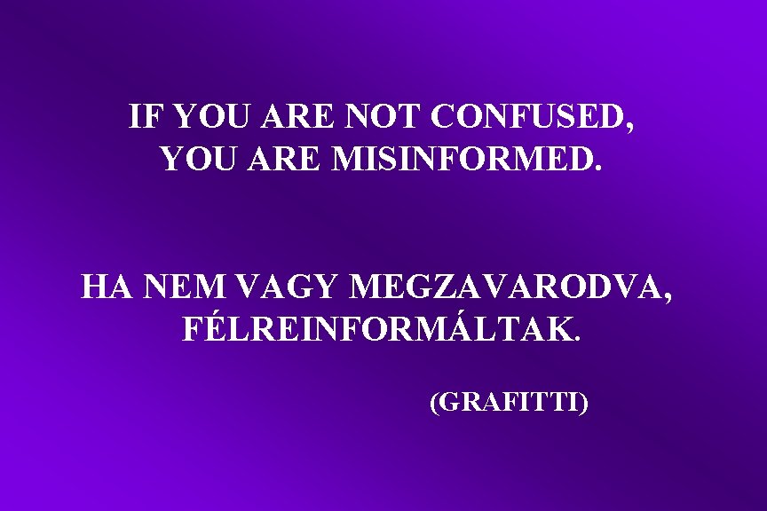 IF YOU ARE NOT CONFUSED, YOU ARE MISINFORMED. HA NEM VAGY MEGZAVARODVA, FÉLREINFORMÁLTAK. (GRAFITTI)