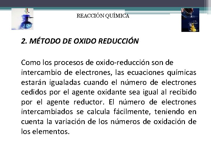 REACCIÓN QUÍMICA 2. MÉTODO DE OXIDO REDUCCIÓN Como los procesos de oxido-reducción son de