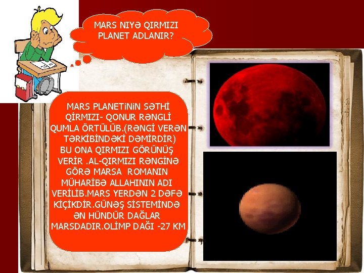 MARS NIYƏ QIRMIZI PLANET ADLANIR? MARS PLANETi. N SƏTHİ QİRMIZI- QONUR RƏNGLİ QUMLA ÖRTÜLÜB.