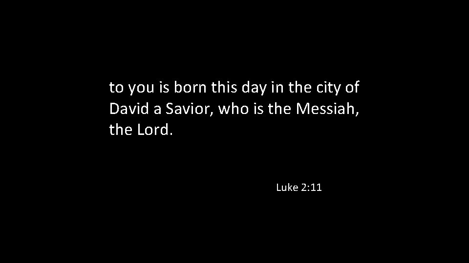 to you is born this day in the city of David a Savior, who