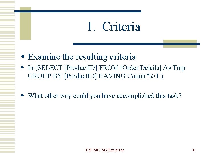 1. Criteria w Examine the resulting criteria w In (SELECT [Product. ID] FROM [Order