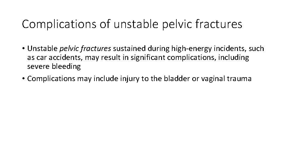 Complications of unstable pelvic fractures • Unstable pelvic fractures sustained during high-energy incidents, such