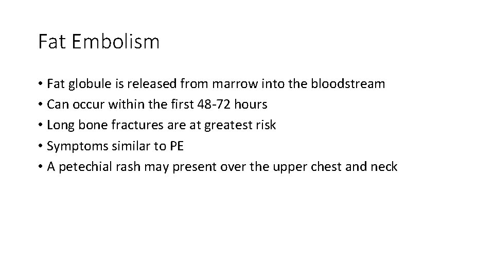 Fat Embolism • Fat globule is released from marrow into the bloodstream • Can