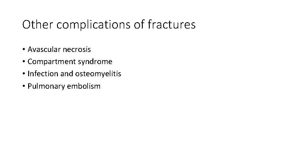 Other complications of fractures • Avascular necrosis • Compartment syndrome • Infection and osteomyelitis