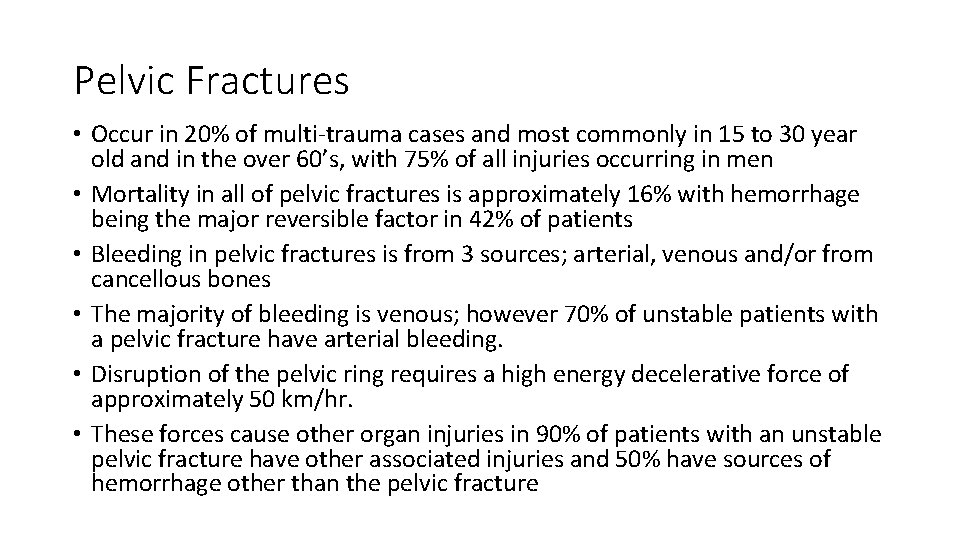 Pelvic Fractures • Occur in 20% of multi-trauma cases and most commonly in 15