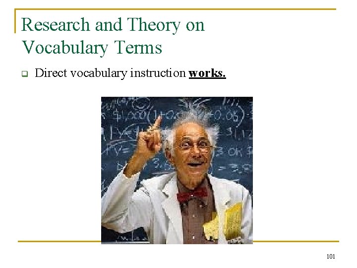 Research and Theory on Vocabulary Terms q Direct vocabulary instruction works. 101 