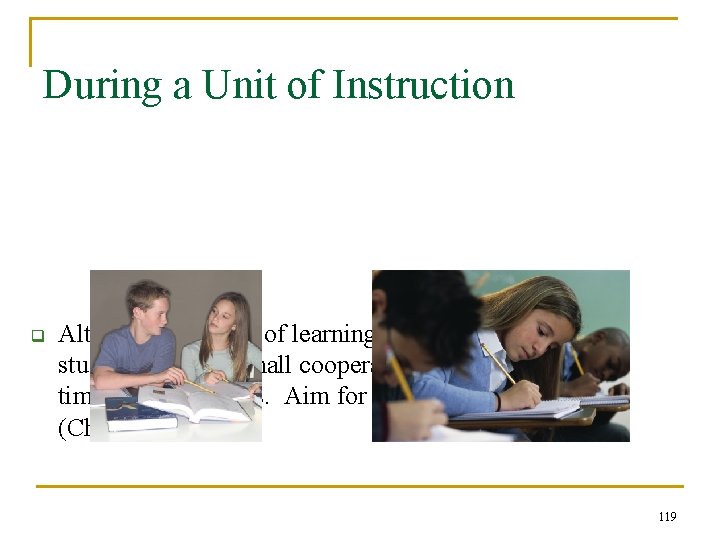 During a Unit of Instruction q Alternate the mode of learning so that sometimes