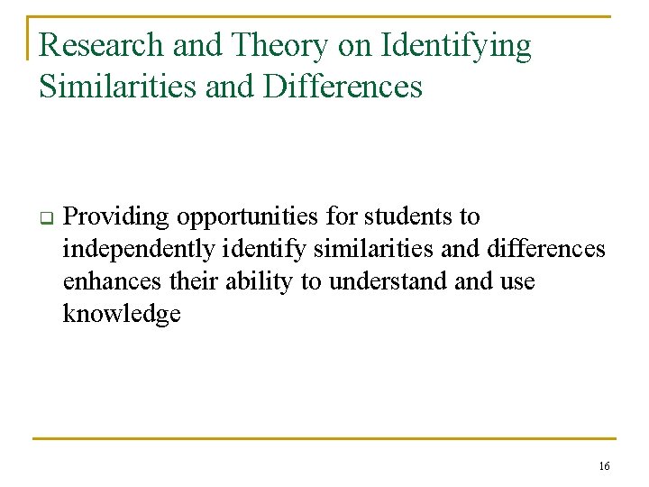 Research and Theory on Identifying Similarities and Differences q Providing opportunities for students to