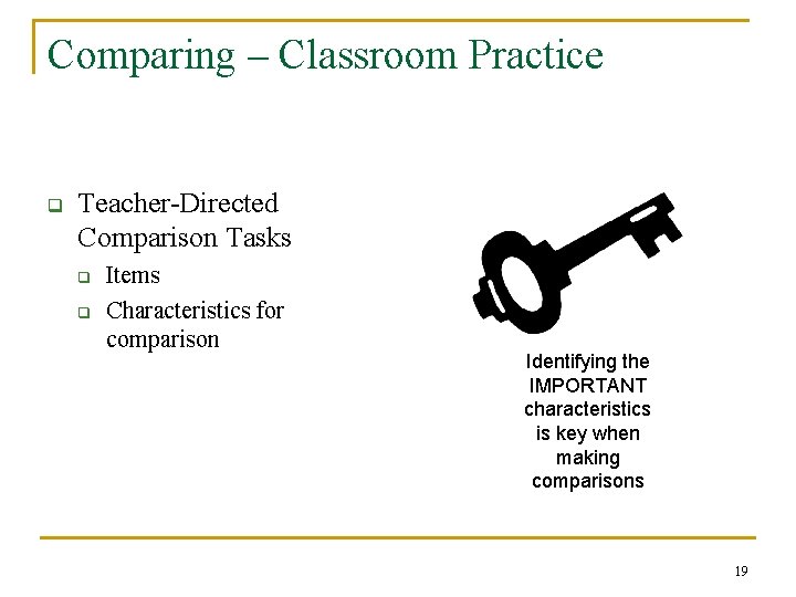 Comparing – Classroom Practice q Teacher-Directed Comparison Tasks q q Items Characteristics for comparison