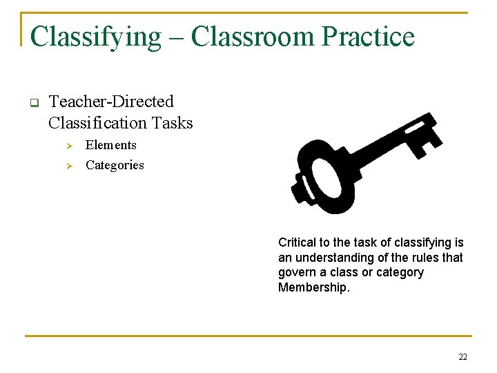 Classifying – Classroom Practice q Teacher-Directed Classification Tasks Ø Ø Elements Categories Critical to