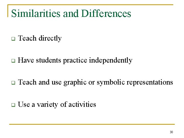 Similarities and Differences q Teach directly q Have students practice independently q Teach and