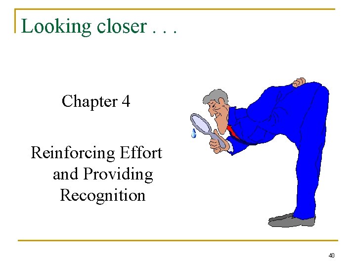 Looking closer. . . Chapter 4 Reinforcing Effort and Providing Recognition 40 