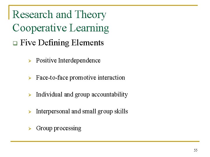 Research and Theory Cooperative Learning q Five Defining Elements Ø Positive Interdependence Ø Face-to-face