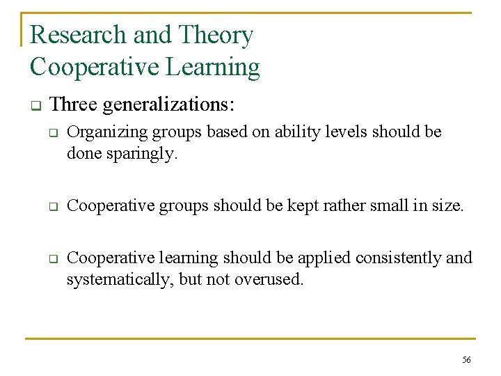 Research and Theory Cooperative Learning q Three generalizations: q q q Organizing groups based