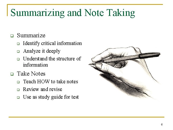 Summarizing and Note Taking q Summarize q q Identify critical information Analyze it deeply