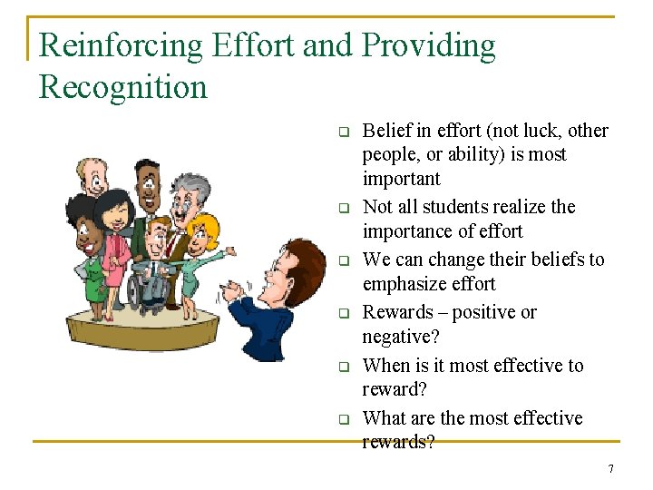 Reinforcing Effort and Providing Recognition q q q Belief in effort (not luck, other