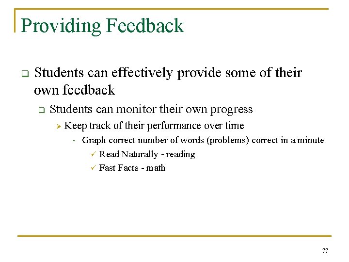 Providing Feedback q Students can effectively provide some of their own feedback q Students