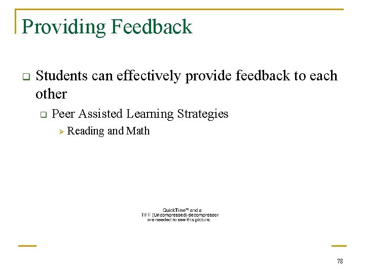 Providing Feedback q Students can effectively provide feedback to each other q Peer Assisted