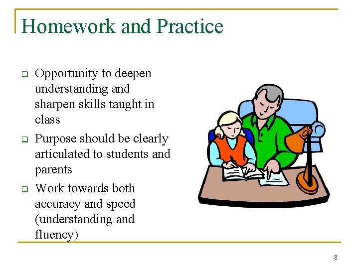 Homework and Practice q q q Opportunity to deepen understanding and sharpen skills taught
