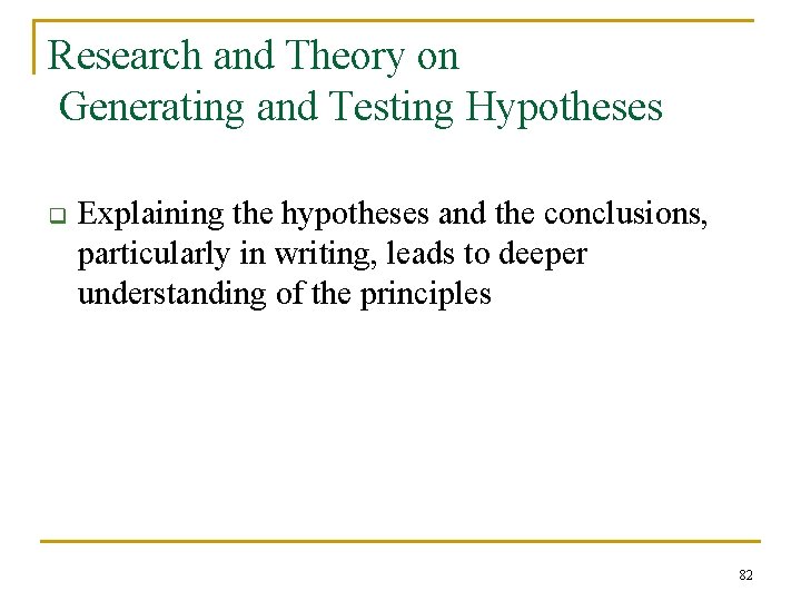 Research and Theory on Generating and Testing Hypotheses q Explaining the hypotheses and the