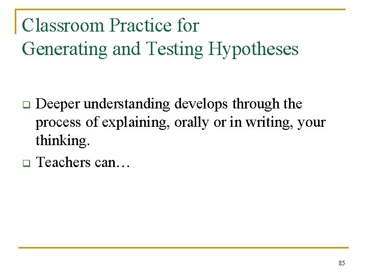 Classroom Practice for Generating and Testing Hypotheses q q Deeper understanding develops through the