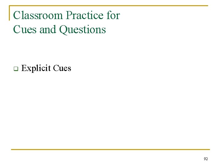 Classroom Practice for Cues and Questions q Explicit Cues 92 